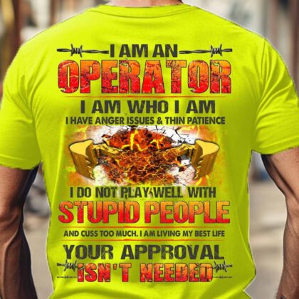 I am an Operator i do not play well with stupid people