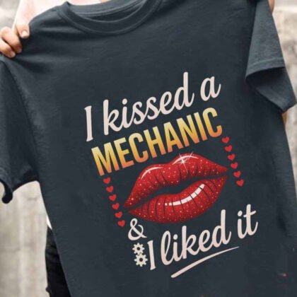 I Kissed A Mechanic & Liked It - Mechanic Funny Gift