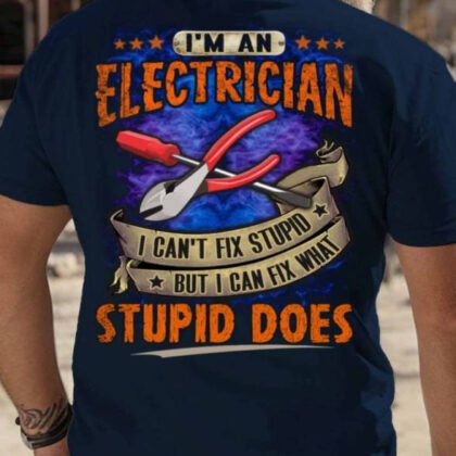 I Can't Fix Stupid - Electrician Funny Quote