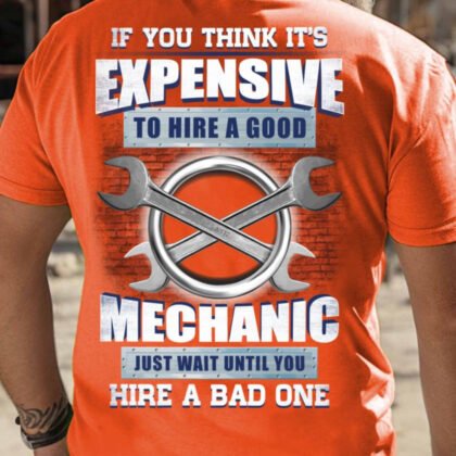 Expensive To Hire A Good Mechanic - Funny Shop Quote