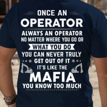 Once An Operator Mafia Quote Apparel - Funny T-Shirt, Hoodie & More-#M220725TRULY18BOPERZ7