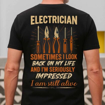 Electrician Sometimes I Look Back And I'm Still Alive Apparel - Funny Workwear
