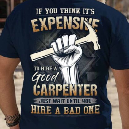 Expensive To Hire A Good Carpenter - Funny Trade Pride