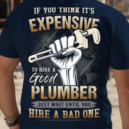 Expensive To Hire A Good Plumber - Funny Trade Pride