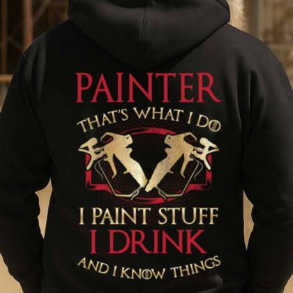 Painter I Paint Stuff I Drink Apparel - Funny Quote