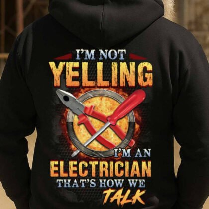 I’m Not Yelling I’m An Electrician - Funny Trade Quote